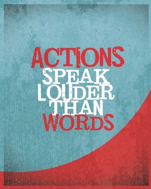 126486-Actions-Speak-Louder-Than-Words